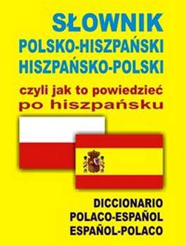 Sownik Polsko-hiszpaski Hiszpasko-polski Czyli Jak To Powiedzie Po Hiszpasku