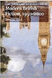 The Cambridge Introduction To Modern British Fiction 1950-2000