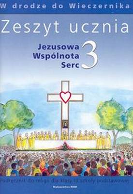 Jezusowa Wspólnota Serc 3 Zeszyt Ucznia w Drodze Do Wieczernika