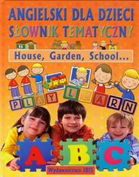 Angielski Dla Dzieci Słownik Tematyczny House Garden School