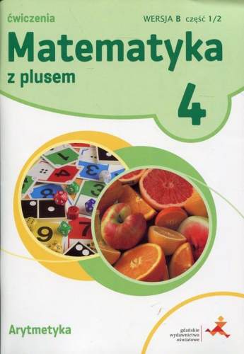 Matematyka z plusem 4 ćwiczenia Arytmetyka wersja B część 1/2